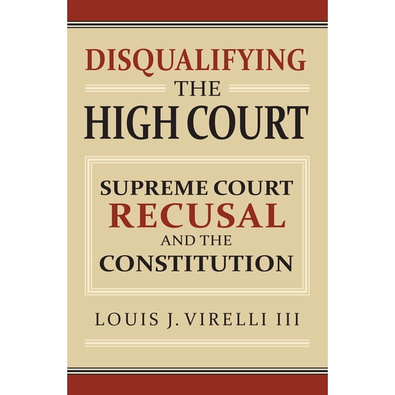 Disqualifying the High Court: Supreme Court Recusal and the Constitution, (Hardcover)
