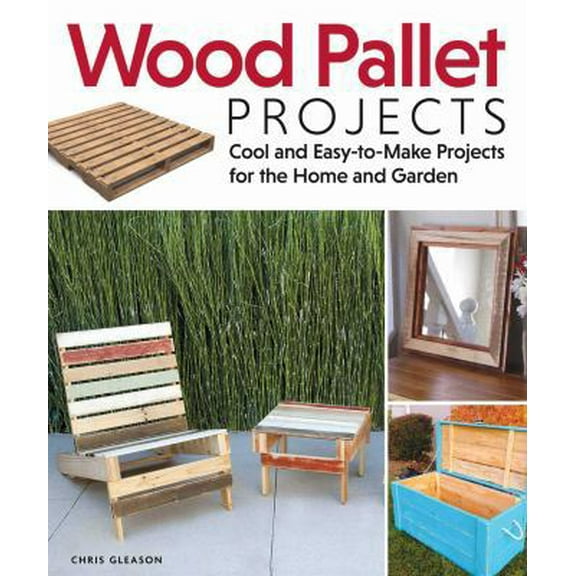 Pre-Owned Wood Pallet Projects: Cool and Easy-To-Make Projects for the Home and Garden (Paperback) 1565235444 9781565235441