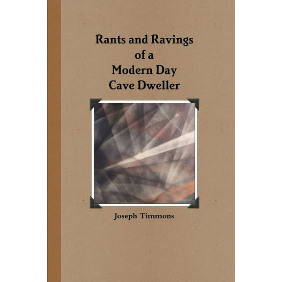 Rants and Ravings of a Modern Day Cave Dweller, (Paperback)