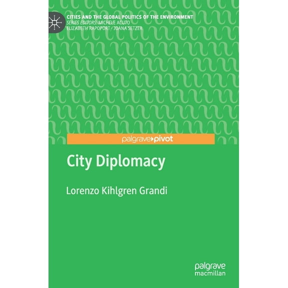 Cities and the Global Politics of the En City Diplomacy, (Hardcover)