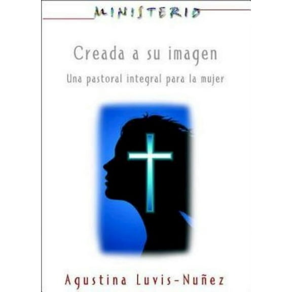 Creada a Su Imagen: Ministerio Series Aeth: Una Pastoral Integral Para La Mujer, (Paperback)