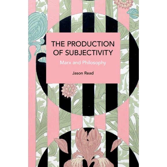 Historical Materialism The Production of Subjectivity: Marx and Philosophy, (Paperback)