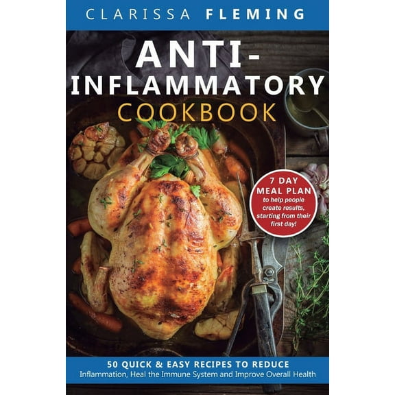 Anti-Inflammatory Cookbook: 50 Quick and Easy Recipes to Reduce Inflammation, Heal the Immune System and Improve Overall, (Paperback)
