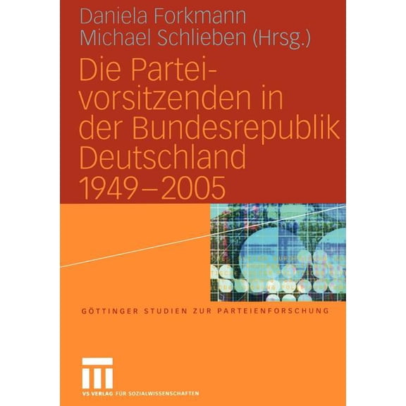 Göttinger Studien Zur Parteienforschung Die Parteivorsitzenden in Der Bundesrepublik Deutschland 1949 - 2005, (Paperback)