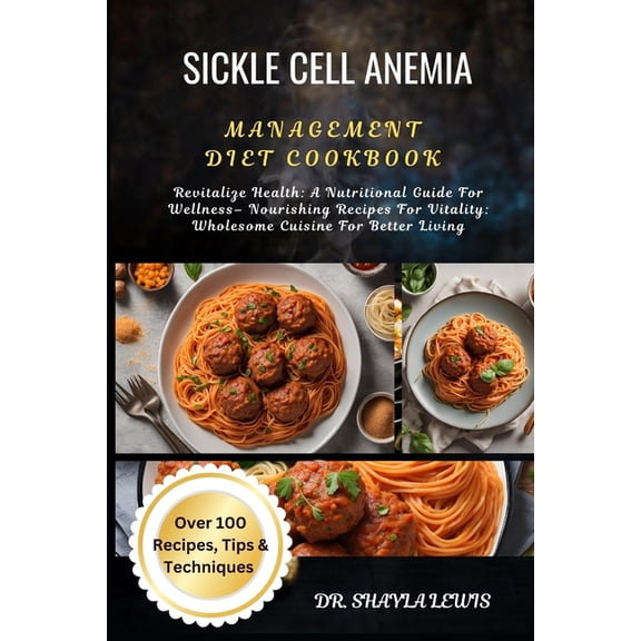 Sickle Cell Anemia Management Diet Cookbook: Revitalize Health: A Nutritional Guide For Wellness- Nourishing Recipes For, (Paperback)