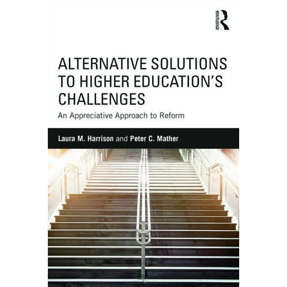 Alternative Solutions to Higher Education's Challenges: An Appreciative Approach to Reform, (Paperback)
