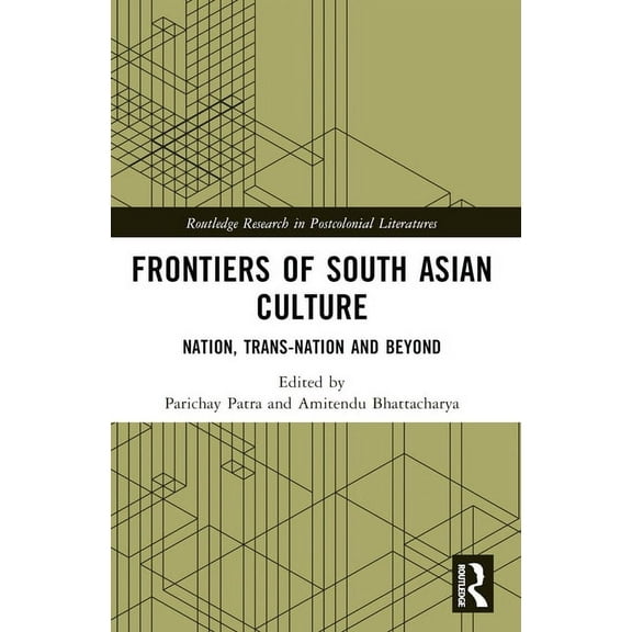 Routledge Research in Postcolonial Liter Frontiers of South Asian Culture: Nation, Trans-Nation and Beyond, (Paperback)