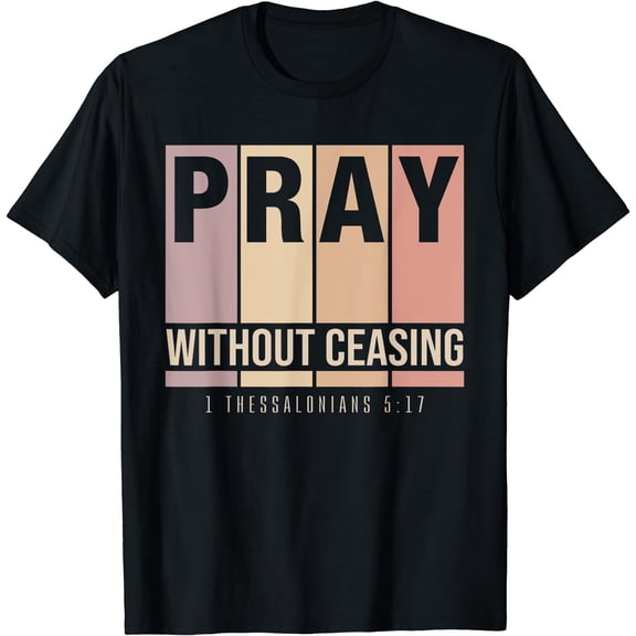 Pray Without Ceasing Christian Prayer Warrior T-Shirt