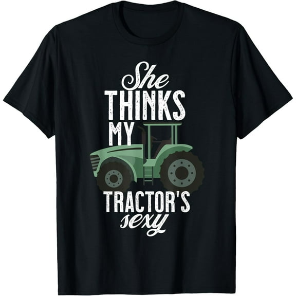 She thinks my tractor´s sexy. Funny Farmers T-Shirt