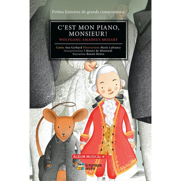 Petites Histoires de Grands Compositeurs C'Est Mon Piano, Monsieur!: Wolfgang Amadeus Mozart, (Hardcover)