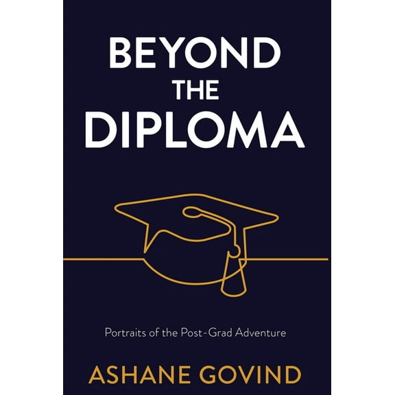 Beyond the Diploma: Portraits of the Post-Grad Adventure, (Hardcover)