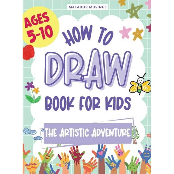 The Artistic Adventure: A How-to-Draw Book for Kids, (Hardcover)