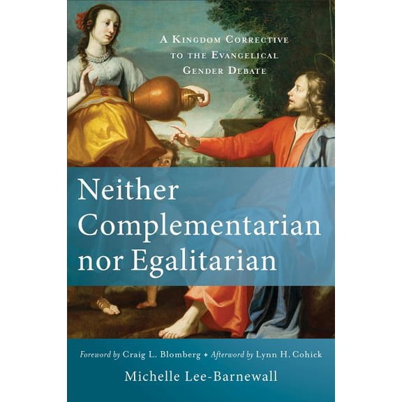 Neither Complementarian Nor Egalitarian: A Kingdom Corrective to the Evangelical Gender Debate, (Paperback)
