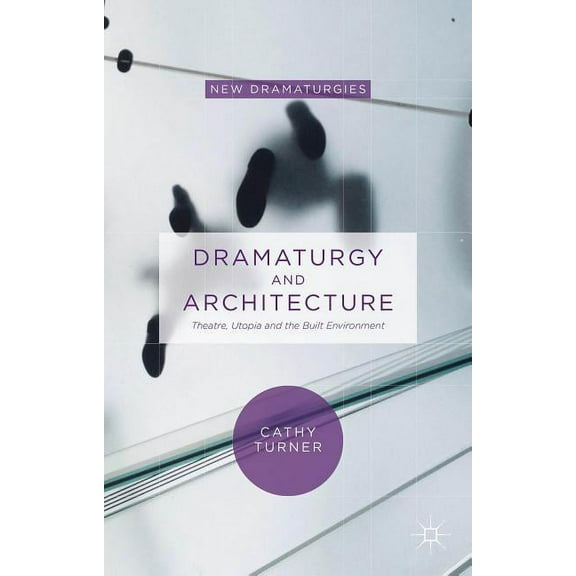 New Dramaturgies Dramaturgy and Architecture: Theatre, Utopia and the Built Environment, (Hardcover)