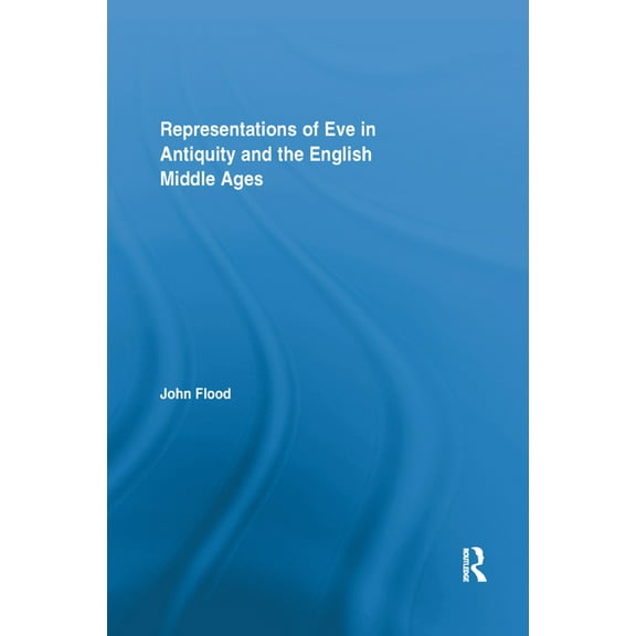 Routledge Studies in Medieval Religion a Representations of Eve in Antiquity and the English Middle Ages, (Paperback)