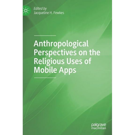 Anthropological Perspectives on the Religious Uses of Mobile Apps, (Hardcover)