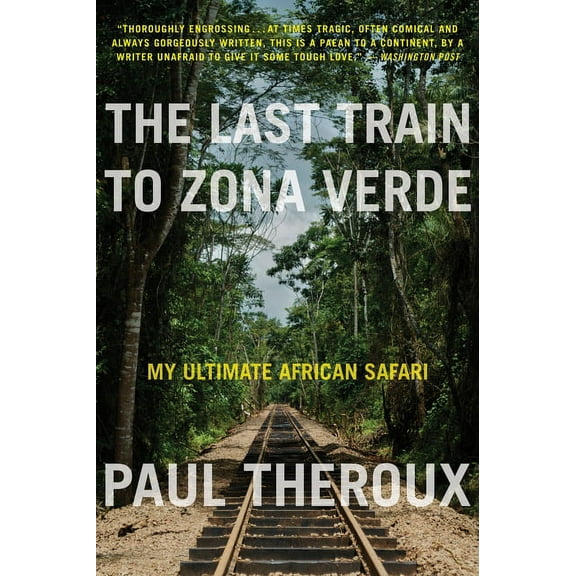 The Last Train to Zona Verde: My Ultimate African Safari, (Paperback)