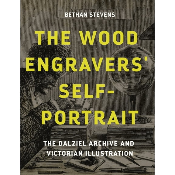 The Wood Engravers' Self-Portrait: The Dalziel Archive and Victorian Illustration, (Hardcover)
