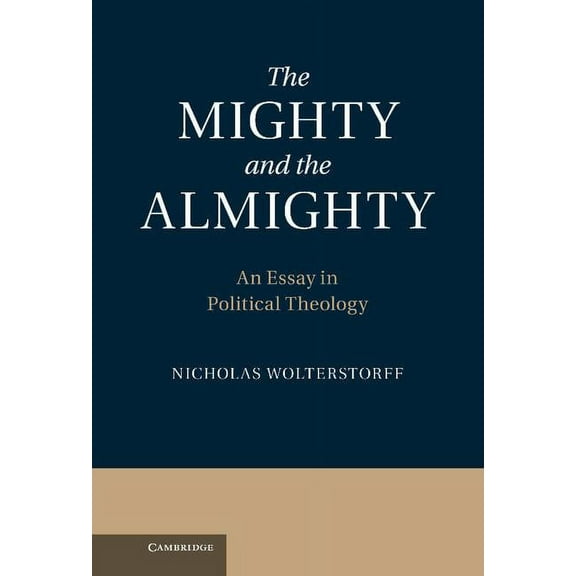 The Mighty and the Almighty: An Essay in Political Theology, (Hardcover)