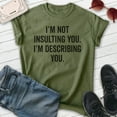 thumbnail image 2 of I'm Not Insulting You I'm Describing You Shirt, Unisex Women's Men's Shirt, Insult Attitude Sarcasm Shirt, Heather Military Green, XX-Large, 2 of 6