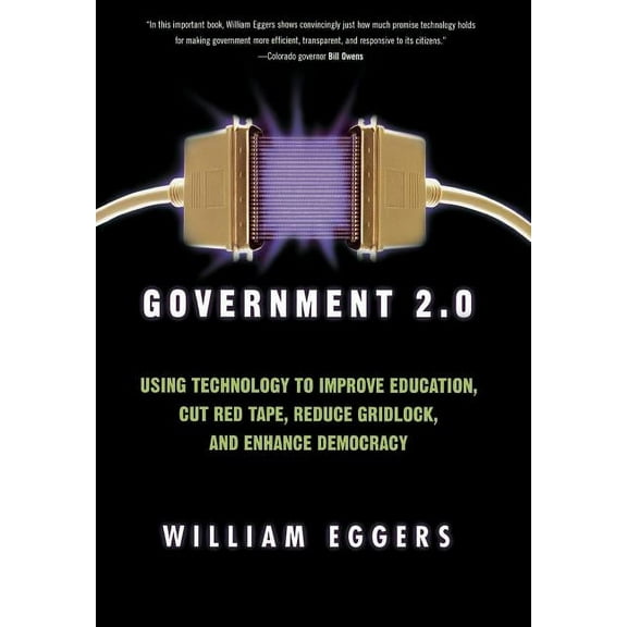 Government 2.0: Using Technology to Improve Education, Cut Red Tape, Reduce Gridlock, and Enhance Democracy, (Hardcover)