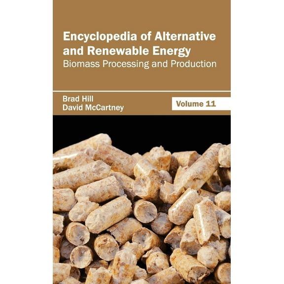 Encyclopedia of Alternative and Renewable Energy: Volume 11 (Biomass Processing and Production), (Hardcover)