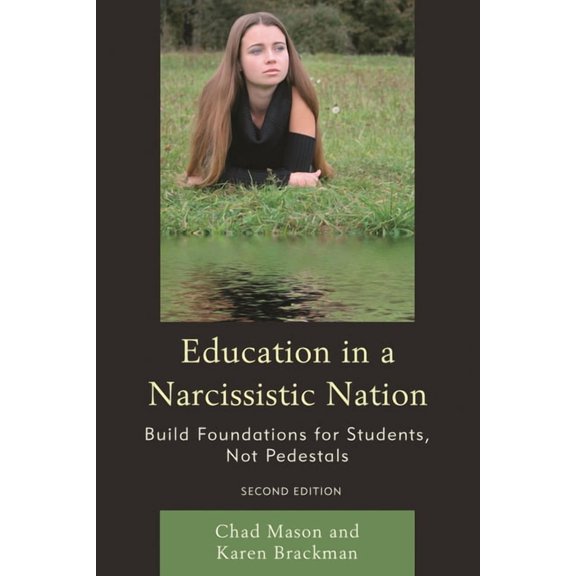 Education in a Narcissistic Nation: Build Foundations for Students, Not Pedestals, (Hardcover)