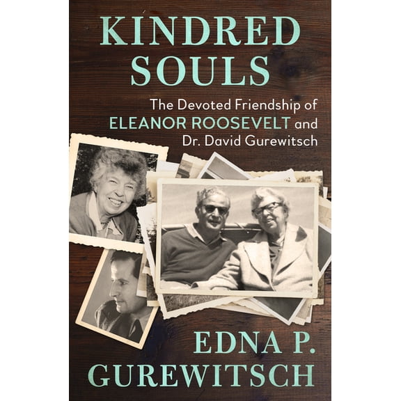 Kindred Souls: The Devoted Friendship of Eleanor Roosevelt and Dr. David Gurewitsch, (Paperback)