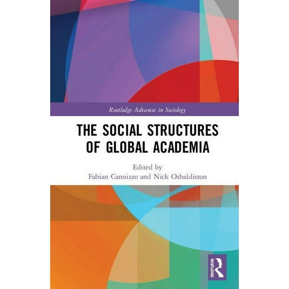 Routledge Advances in Sociology The Social Structures of Global Academia, (Hardcover)