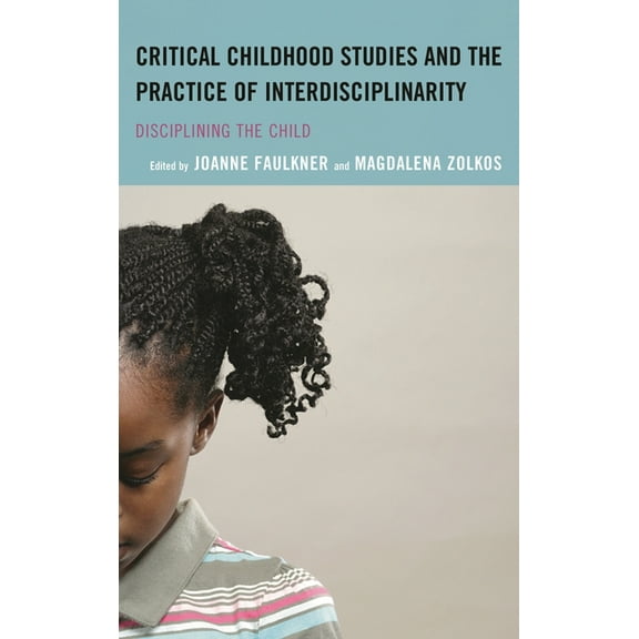Children and Youth in Popular Culture Critical Childhood Studies and the Practice of Interdisciplinarity: Disciplining the Child, (Paperback)