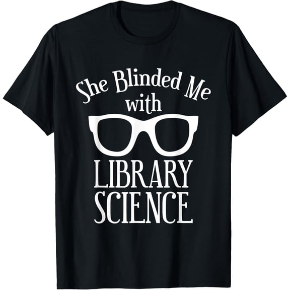 Funny Librarian She Blinded Me with Library Science Gift T-Shirt
