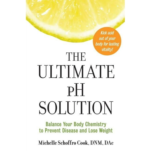 The Ultimate PH Solution: Balance Your Body Chemistry to Prevent Disease and Lose Weight, (Paperback)
