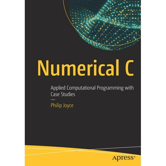 Numerical C: Applied Computational Programming with Case Studies (Paperback)