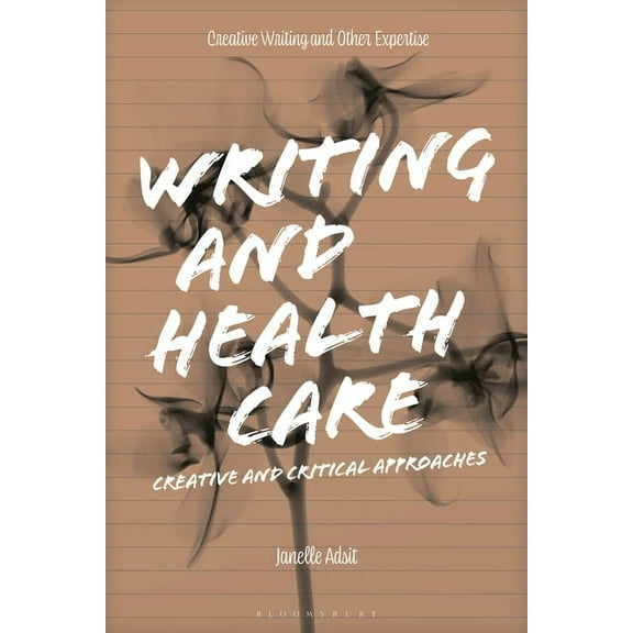 Approaches to Writing Writing and Health Care: Creative and Critical Approaches, (Paperback)