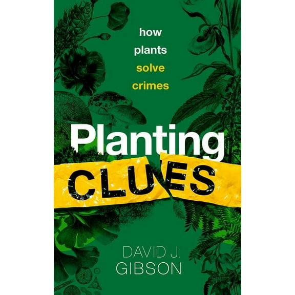 Planting Clues: How Plants Solve Crimes, (Hardcover)