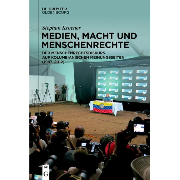 Medien, Macht Und Menschenrechte: Der Menschenrechtsdiskurs Auf Kolumbianischen Meinungsseiten (1997-2012), (Hardcover)