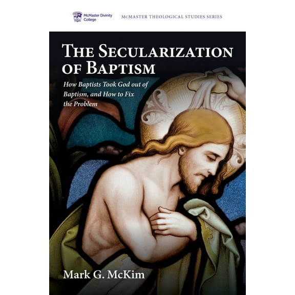 McMaster Theological Studies The Secularization of Baptism, Book 9, (Paperback)