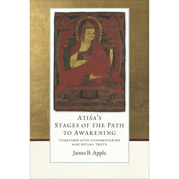 Atisa's Stages of the Path to Awakening: Together with Commentaries and Ritual Texts, (Hardcover)