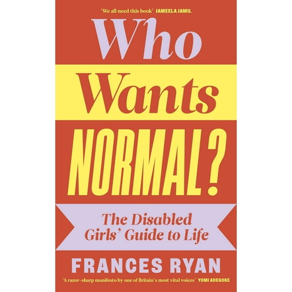 Who Wants Normal?: The Disabled Girls' Guide to Life, (Hardcover)