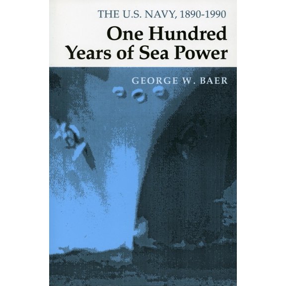 Pre-Owned One Hundred Years of Sea Power: The U. S. Navy, 1890-1990 (Paperback) 0804727945 9780804727945