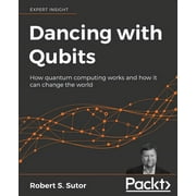 Dancing with Qubits: How quantum computing works and how it can change the world (Paperback)