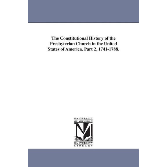 The Constitutional History of the Presbyterian Church in the United States of America. Part 2, 1741-1788., (Paperback)