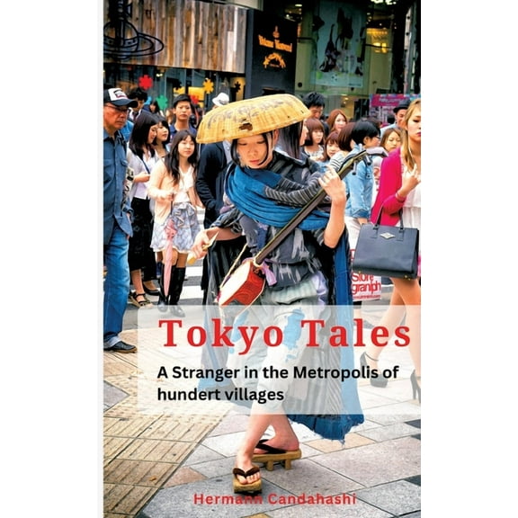 Tokyo Tales: A Stranger in the Metropolis of 100 Villages (Paperback)