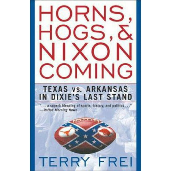 Pre-Owned Horns, Hogs, and Nixon Coming: Texas Vs. Arkansas in Dixie's Last Stand (Paperback) 1589791290 9781589791299