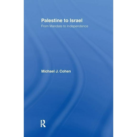 Palestine to Israel: From Mandate to Independence, (Hardcover)