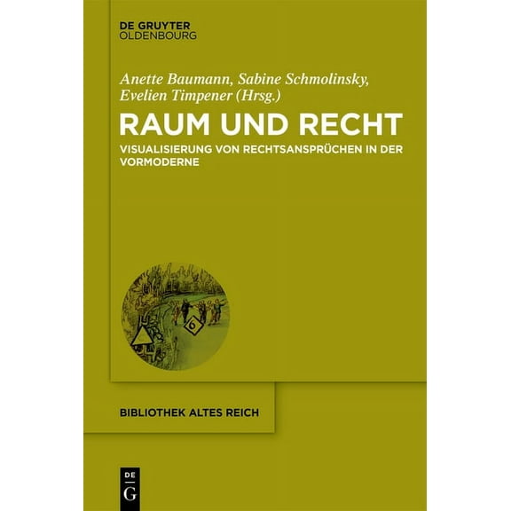 Bibliothek Altes Reich Raum Und Recht: Visualisierung Von RechtsansprÃ¼chen in Der Vormoderne, Book 29, (Hardcover)