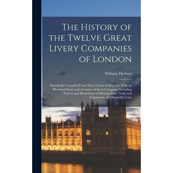 The History of the Twelve Great Livery Companies of London (Hardcover)