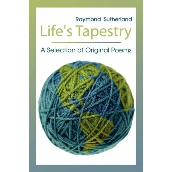 Life's Tapestry: A Selection of Original Poems, (Paperback)