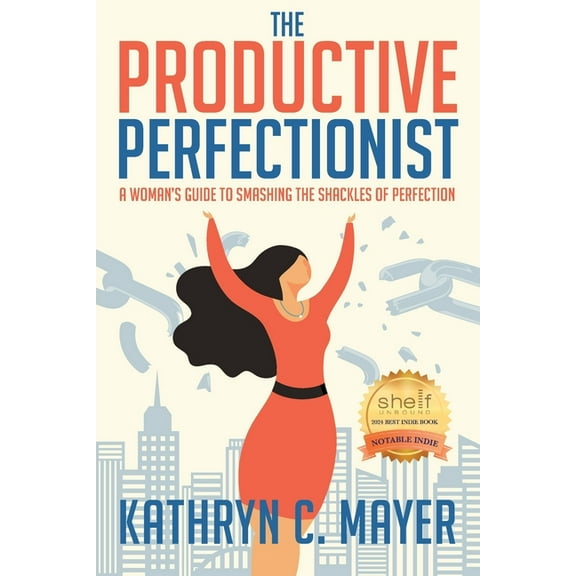 The Productive Perfectionist: A Woman's Guide to Smashing the Shackles of Perfection, (Paperback)