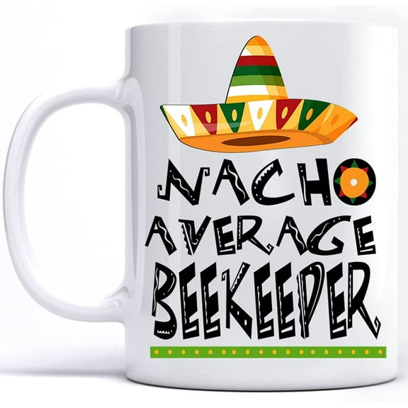 Nacho Average Beekeeper Mexican Food Lovers Favorite Festival Vacation Mug Funny, Cinco De Mayo Mug Holiday, Nacho Average Family Festival Mug Idea, White Coffee Mugs Cups Novelty 11 Oz